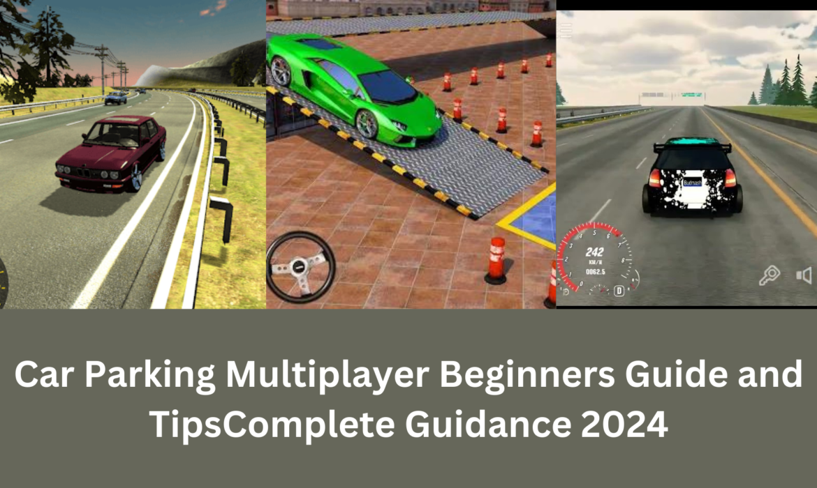 Car Parking Multiplayer Beginners Guide and Tips: Complete Guidance 2024